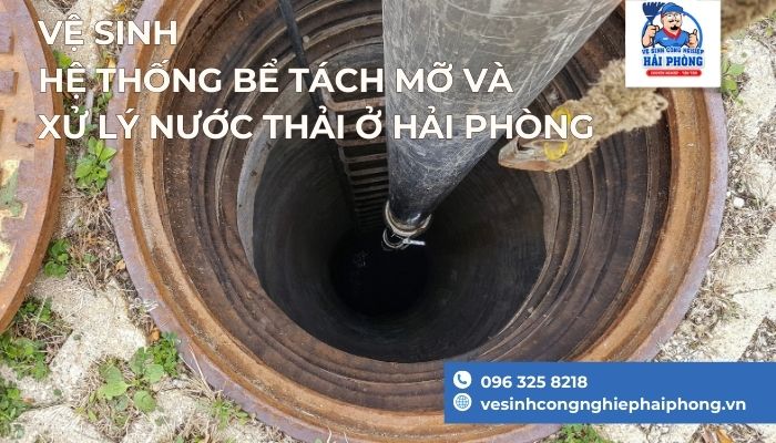 Ve-sinh-he-thong-be-tach-mo-va-xu-ly-nuoc-thai-o-Hai-Phong